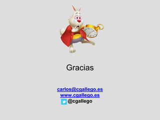 Gracias
carlos@cgallego.es
www.cgallego.es
@cgallego

 