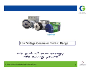 1
Low Voltage Generator Product Range
LV Motor Division ,Ahmednagar India ,Industrial System
 