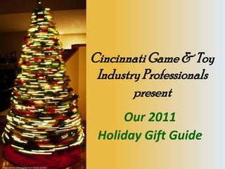 Cincinnati Game & Toy
                                                        Industry Professionals
                                                               present
                                                            Our 2011
                                                        Holiday Gift Guide

Image courtesy of Brainedge by cc license via flickr
 