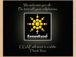 We welcome you all.  Pls. turn off your cellphones. CGAP will start in a while. Thank You. 