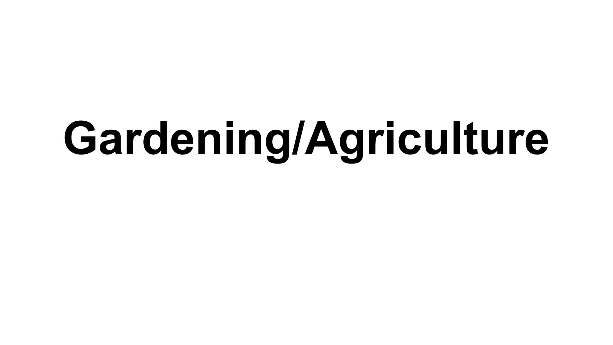 Gardening/Agriculture
 