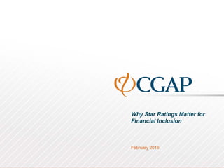 Why Star Ratings Matter for
Financial Inclusion
February 2016
 