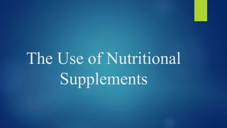 The Use of Nutritional
Supplements
 