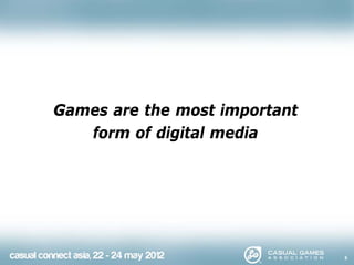 Games are the most important
   form of digital media




                               6
 