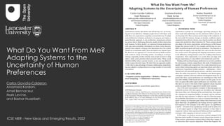 What Do You Want From Me?
Adapting Systems to the
Uncertainty of Human
Preferences
Carlos Gavidia-Calderon,
Anastasia Kordoni,
Amel Bennaceur,
Mark Levine,
and Bashar Nuseibeh
ICSE NIER - New Ideas and Emerging Results, 2022
 