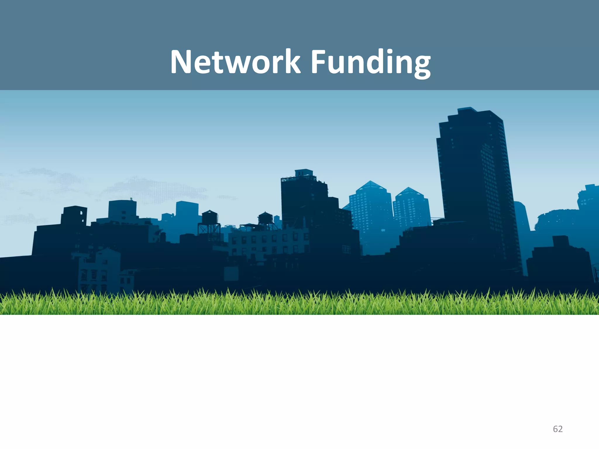 Network Funding




                  62
 