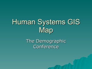Human Systems GIS Map The Demographic Conference 