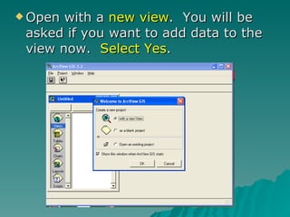 Open with a  new view .  You will be asked if you want to add data to the view now.  Select Yes . 