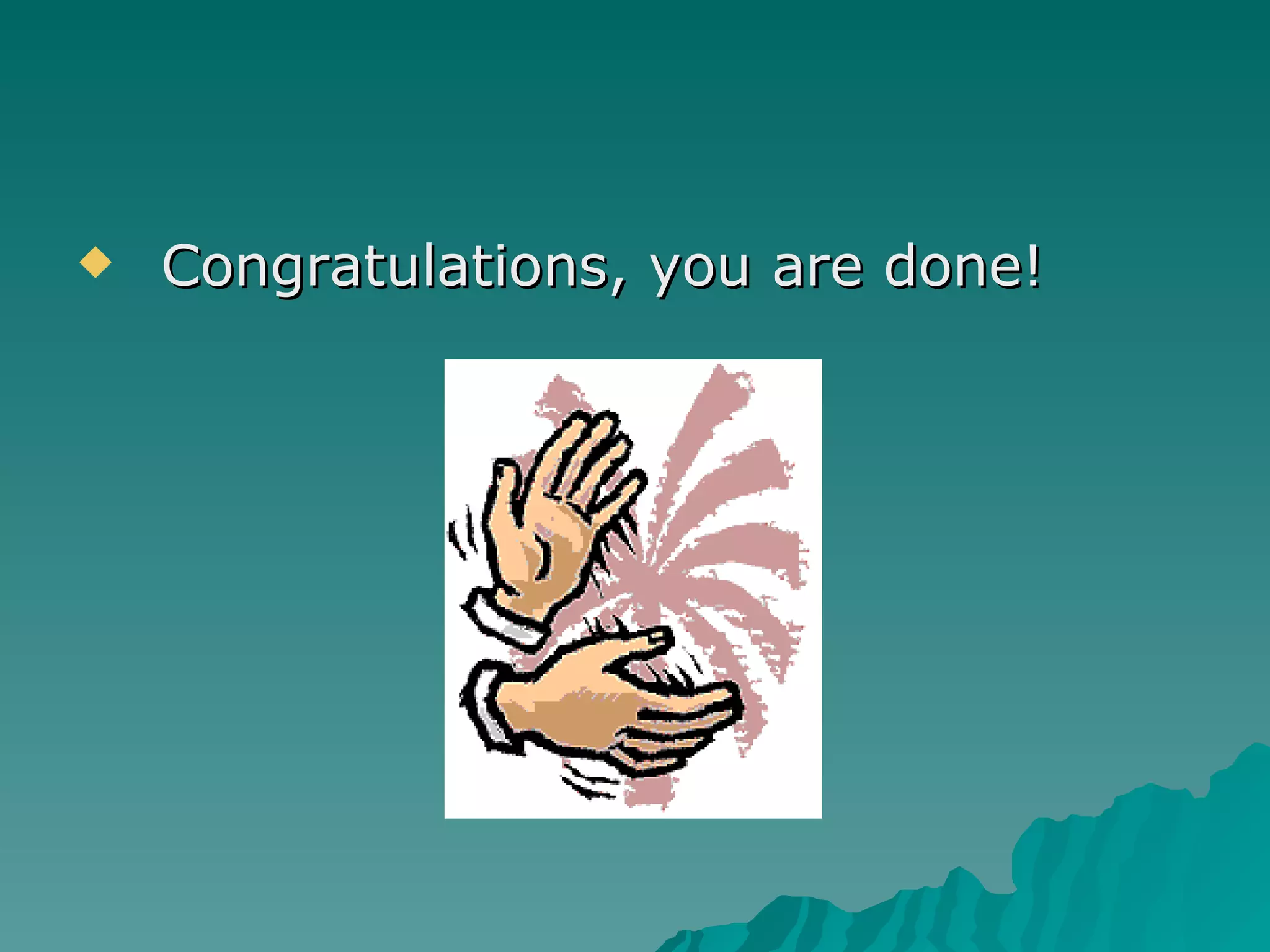 Congratulations, you are done! 