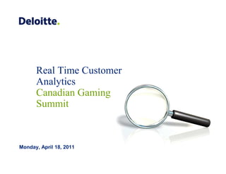 Real Time Customer
      Analytics
      Canadian Gaming
      Summit



Monday, April 18, 2011
 