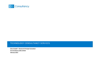 TECHNOLOGY CONSULTANCY SERVICES 

Chris Goodall – Director & Principal Consultant
CG Consultancy (UK) Limited
February 2013
 