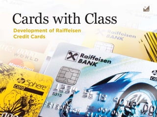 Cards with Class
Development of Raiffeisen
Credit Cards
 