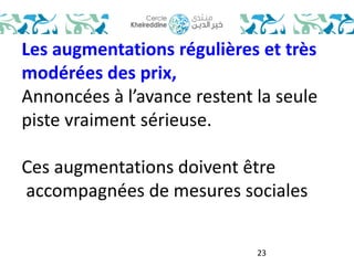 Les augmentations régulières et très 
modérées des prix, 
Annoncées à l’avance restent la seule 
piste vraiment sérieuse. 
Ces augmentations doivent être 
accompagnées de mesures sociales 
23 
 