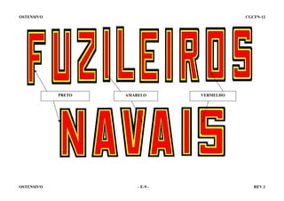 OSTENSIVO

CGCFN-12

PRETO

PRETO

OSTENSIVO

AMARELO

- E-9 -

VERMELHO

REV.1

 