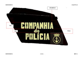OSTENSIVO

CGCFN-12
AMARELO

7cm

5,5cm

4cm

OSTENSIVO

- E-11 -

REV.1

 