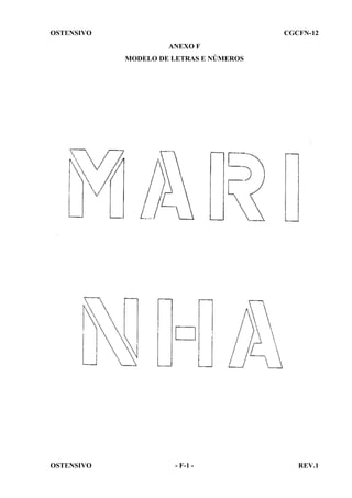 OSTENSIVO

CGCFN-12
ANEXO F
MODELO DE LETRAS E NÚMEROS

OSTENSIVO

- F-1 -

REV.1

 
