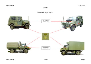 OSTENSIVO

CGCFN-12
ANEXO E

IDENTIFICAÇÃO VISUAL

MARINHA

MARINHA

OSTENSIVO

- E-1 -

REV.1

 