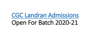 CGC Landran Admissions
Open For Batch 2020-21
 