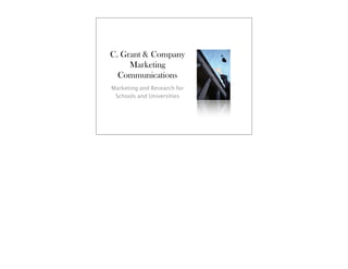 C. Grant & Company
     Marketing
  Communications
Marketing and Research for
 Schools and Universities
 