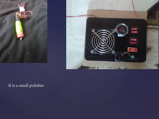 It is a small polisher. 
 