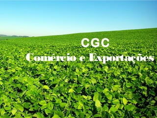 CGC
Comércio e Exportações
 
