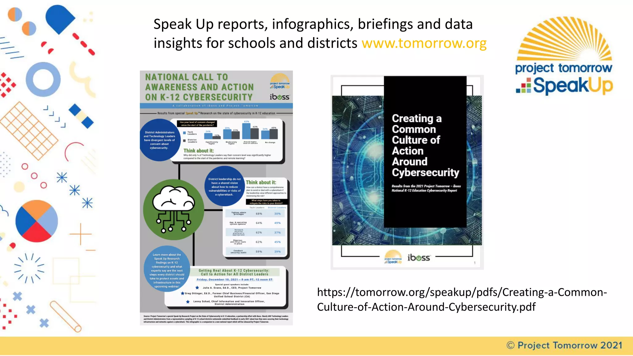 Speak Up reports, infographics, briefings and data
insights for schools and districts www.tomorrow.org
https://tomorrow.org/speakup/pdfs/Creating-a-Common-
Culture-of-Action-Around-Cybersecurity.pdf
 