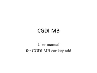 CGDI-MB
User manual
for CGDI MB car key add
 
