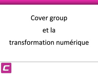 Cover group
transformation numérique
et la
 