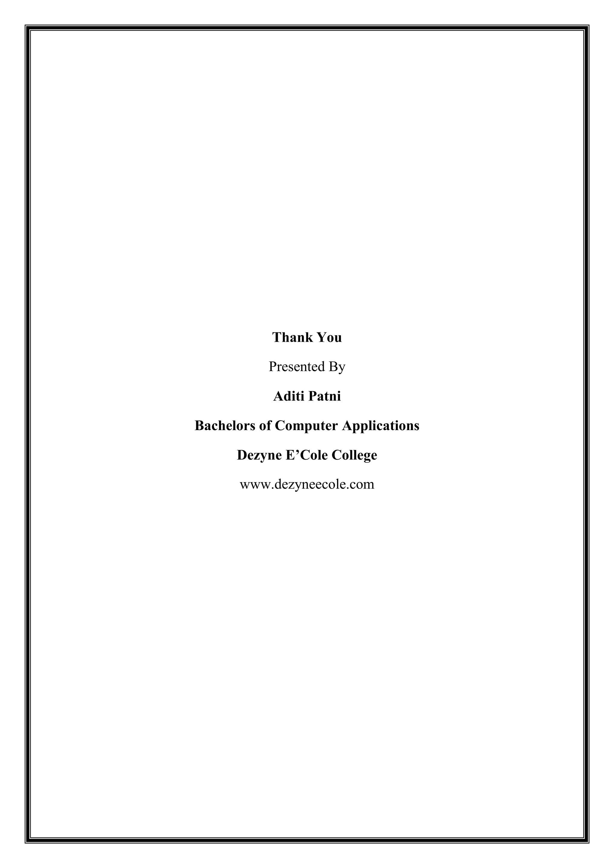 Thank You
Presented By
Aditi Patni
Bachelors of Computer Applications
Dezyne E’Cole College
www.dezyneecole.com
 