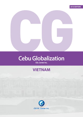 CebuGlobalizationESLCenterInc.
VIETNAM
2016 EDITION
 