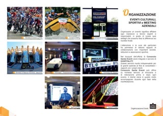 Convention BTL Brescia
Mondiali di Ciclismo su Pista Europei di Rafting Campionati Europei Pallavolo Maschile
Volkswagen – Presentazione nuova PassatMondiale di Pallavolo Femminile - Italia 2014
Sport Live Club Uomini in Canto
Organizzazione Eventi
Organizzare un evento significa affidare
ogni mansione a tecnici esperti e
responsabili, in grado di curare quei
dettagli che possono fare la differenza sul
risultato finale.
L’attenzione e la cura dei particolari
ha permesso di istituire rapporti di
collaborazione con importanti società,
istituzioni e associazioni sportive.
Nel bouquet dell’offerta di Consorzio
Garda Eventi viene integrato il servizio di
HOSPITALITY.
Questo servizio risulta indispensabile per
le grandi aziende al fine di consolidare i
rapporti con i propri clienti.
Consorzio Garda Eventi può offrire
su richiesta servizio di limousine e
di ristorazione prima e dopo ogni
evento. Il cliente viene in questo modo
accompagnato durante ogni fase della
manifestazione.
ORGANIZZAZIONE
EVENTI CULTURALI,
SPORTIVI e MEETING
AZIENDALI
 