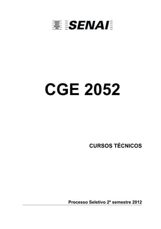 CGE 2052


           CURSOS TÉCNICOS




  Processo Seletivo 2º semestre 2012
 
