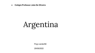 Argentina
Poço verde/SE
29/08/2022
 