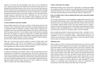 students in the newer and “less predictable” task. Later on, you can flip-flop the
class, having the group that first worked with the anchor activity switch to an
appropriate content-based activity, and vice versa. Then, when you feel ready, you
can have a third of the class working with an anchor activity and two-thirds working
with two differentiated content-based tasks. All sorts of combinations are possible.
Do whatever feel best to phase you and your students into an environment where
multiple avenues to learning are the norm. Ultimately, your aim is to have all
students understand that when they complete a given assignment, they must
automatically move to an anchor activity and work with that activity with care and
concentration.
5 Create and deliver instructions carefully.
Giving multiple directions to the class as a whole is confusing and calls too much
attention to who is doing what. A better alternative is creating and giving task cards
or assignment sheets to individuals or groups. Another option is going over an
assignment with a few responsible students today so that they can share directions
with their groups tomorrow. It is also helpful to tape-record directions, especially
when they are complex, so students can replay them as needed. Tape-recorded
directions are also handy for students with reading or sequencing problems. Be sure
you’ve thought through directions carefully, have anticipated student problems,
and have struck a balance between clarity and challenge.
When part of the directions requires students to move to another place in the
classroom, specify a time limit for the movement to be complete (shorter is
generally better than longer—but not so short that it causes students to dash) with
clear expectations for what constitutes orderly movement.
6 Assign students into groups or seating areas smoothly.
It’s bulky and confusing to call students’ names in order to send them to various
seating areas or to assign them to particular groups. You’ll find it’s smoother to list
names by color or group on an overhead transparency that also indicates where the
colors or groups should report. Wall charts work well also, especially for groups that
will have a somewhat extended duration. For young students, peg-boards and key
tags with students' names on them allow you to “move” students to a learning
center or section of the room flexibly and with ease.
7 Have a “home base” for students.
Beginning and ending a class or lesson from a “home base” or seating chart enables
you to organize students and materials more effectively when there will be student
movement during the class or lesson. In middle and high school classes, assigned or
home base seats also allow you to check attendance without “calling the roll.”
8 Be sure students have a plan for getting help when you’re busy with another
student or group.
You can help students learn to work collegially by suggesting that they ask a peer
for clarification when they get “stuck.” Some classrooms have an “expert of the day”
desk where one or more students especially skilled with the day’s task sit and serve
as consultants. (Astute teachers ensure that many students serve as “experts”;
students also assist by checking answers, proofreading, answering questions about
directions or texts, and helping with art or construction tasks.) Or students may try
to get themselves “unstuck” by “thinking on paper” in their learning logs.
Be sure students know when it’s okay to come to you for help— and when it’s not—
and that they know and use several options if they need help when you are
unavailable. For you to successfully manage a differentiated classroom, your
students must know that it’s never okay for them to just sit and wait for help to
come to them, or to disrupt someone else.
9 Minimize noise.
When students are active in a classroom, there will be some noise. There is no need
for the noise to become oppressive or distracting. From the beginning of the year,
work with students on working with peers quietly. Teach them to whisper or talk
softly. Use a signal (such as turning the light on and off quickly) to remind them to
reduce the conversation level. Assign a student in each group to monitor the noise
level and remind peers to talk softly. Some students are especially distracted by
noise. Finding a section of the room somewhat removed from the noise may be
helpful for them. If that is not adequate, using a plastic headset with ear cuffs
(common items in rooms with listening stations) can be a help. Ear-plugs such as
those used on airplanes can make a difference as well. Remember to involve
students in conversation about balancing their needs for conversation and
concentration, and let them help you find other ways to retain both.
 