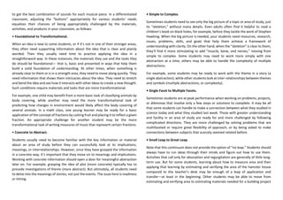 to get the best combination of sounds for each musical piece. In a differentiated
classroom, adjusting the “buttons” appropriately for various students’ needs
equalizes their chances of being appropriately challenged by the materials,
activities, and products in your classroom, as follows:
• Foundational to Transformational.
When an idea is new to some students, or if it’s not in one of their stronger areas,
they often need supporting information about the idea that is clear and plainly
worded. Then they usually need time to practice applying the idea in a
straightforward way. In these instances, the materials they use and the tasks they
do should be foundational— that is, basic and presented in ways that help them
build a solid foundation of understanding. At other times, when something is
already clear to them or is in a strength area, they need to move along quickly. They
need information that shows them intricacies about the idea. They need to stretch
and bend the idea and see how it interacts with other ideas to create a new thought.
Such conditions require materials and tasks that are more transformational.
For example, one child may benefit from a more basic task of classifying animals by
body covering, while another may need the more transformational task of
predicting how changes in environment would likely affect the body covering of
several animals. In a math class, one young learner may be ready for a basic
application of the concept of fractions by cutting fruit and placing it to reflect a given
fraction. An appropriate challenge for another student may be the more
transformational task of writing measures of music that represent certain fractions.
• Concrete to Abstract.
Students usually need to become familiar with the key information or material
about an area of study before they can successfully look at its implications,
meanings, or interrelationships. However, once they have grasped the information
in a concrete way, it’s important that they move on to meanings and implications.
Working with concrete information should open a door for meaningful abstraction
later on. For example, grasping the idea of plot (more concrete) typically has to
precede investigations of theme (more abstract). But ultimately, all students need
to delve into the meanings of stories, not just the events. The issue here is readiness
or timing.
• Simple to Complex.
Sometimes students need to see only the big picture of a topic or area of study, just
its “skeleton,” without many details. Even adults often find it helpful to read a
children’s book on black holes, for example, before they tackle the work of Stephen
Hawking. When the big picture is needed, your students need resources, research,
issues, problems, skills, and goals that help them achieve a framework of
understanding with clarity. On the other hand, when the “skeleton” is clear to them,
they’ll find it more stimulating to add “muscle, bone, and nerves,” moving from
simple to complex. Some students may need to work more simply with one
abstraction at a time; others may be able to handle the complexity of multiple
abstractions.
For example, some students may be ready to work with the theme in a story (a
single abstraction), while other students look at inter-relationships between themes
and symbols (multiple abstractions, or complexity).
• Single Facet to Multiple Facets.
Sometimes students are at peak performance when working on problems, projects,
or dilemmas that involve only a few steps or solutions to complete. It may be all
that some students can handle to make a connection between what they studied in
science today and what they studied last week. Those with greater understanding
and facility in an area of study are ready for and more challenged by following
complicated directions. They are more challenged by solving problems that are
multifaceted or require great flexibility of approach, or by being asked to make
connections between subjects that scarcely seemed related before.
• Small Leap to Great Leap.
Note that this continuum does not provide the option of “no leap.” Students should
always have to run ideas through their minds and figure out how to use them.
Activities that call only for absorption and regurgitation are generally of little long-
term use. But for some students, learning about how to measure area and then
applying that learning by estimating and verifying the area of the hamster house
compared to the teacher’s desk may be enough of a leap of application and
transfer—at least in the beginning. Other students may be able to move from
estimating and verifying area to estimating materials needed for a building project
 