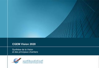 1 CGEM Vision 2020 Synthèse de la Vision et des principaux chantiers Casablanca, janvier 2010 