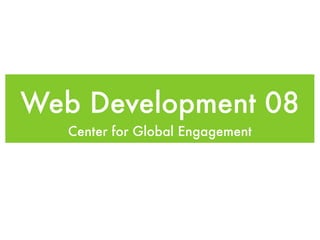 Web Development 08
   Center for Global Engagement
 