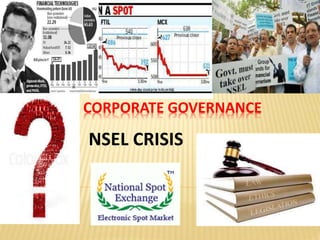 CORPORATE GOVERNANCE 
NSEL CRISIS 
 