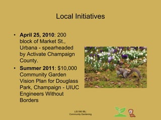 20 million victory gardens  40% of fresh veggies in USLIS 590 IBL:Community GardeningOverview CG HistoryUsually most popular during wars and economic downturns