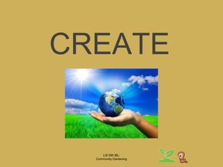 LIS 590 IBL:Community GardeningCommunity Gardening/Urban GreeningSo many options! Vegetable gardens