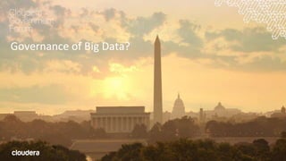 3© Cloudera, Inc. All rights reserved.
Governance of Big Data?
 