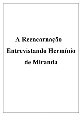 A Reencarnação –
Entrevistando Hermínio
de Miranda
 
