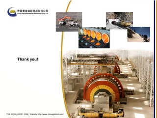 TSX: CGG | HKSE: 2099 | Website: http://www.chinagoldintl.com/
Thank you!
 