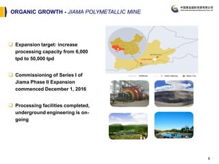 ORGANIC GROWTH - JIAMA POLYMETALLIC MINE
 Expansion target: increase
processing capacity from 6,000
tpd to 50,000 tpd
 Commissioning of Series I of
Jiama Phase II Expansion
commenced December 1, 2016
 Processing facilities completed,
underground engineering is on-
going
8
 