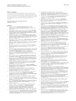 Yang et al. Molecular Cytogenetics 2012, 5:24 Page 7 of 8 
http://www.molecularcytogenetics.org/content/5/1/24 
Authors’ contributions 
ZY and JL conceived the research, designed the study, and directed the 
aCGH analysis. GSC was the chief statistician in charge of data analysis. SAS, 
XL, ACP, ESS, and RDS were the reproductive endocrinologists with oversight 
of the clinical program. SSL was the embryologist. ESS edited the manuscript 
and organized the revisions. All authors read and approved the final 
manuscript. 
Received: 3 February 2012 Accepted: 2 May 2012 
Published: 2 May 2012 
References 
1. Coetsier T, Dhont M: Avoiding multiple pregnancies in in-vitro 
fertilization: who’s afraid of single embryo transfer? Hum Reprod 1998, 
13:2663–2664. 
2. Ryan G, Sparks A, Sipe C, Syrop C, Dokras A, Van Voorthis B: A mandatory 
single blastocyst transfer policy with educational campaign in a United 
States IVF program reduces multiple gestation rates without sacrificing 
pregnancy rates. Fertil Steril 2007, 88:354–360. 
3. Zander-Fox DL, Tremellen K, Lane M: Single blastocyst embryo transfer 
maintains comparable pregnancy rates to double cleavage-stage embryo 
transfer but results in healthier pregnancy outcomes. Aust N Z J Obstet 
Gynaecol 2011, 51:406–410. 
4. Maheshwari A, Griffiths S, Bhattacharya S: Global variations in the uptake of 
single embryo transfer. Human Reprod Update 2011, 17:107–120. 
5. Gardner DK, Surrey E, Minjarrez D, Leitz A, Stevens J, Schoolcraft WB: Single 
blastocyst transfer: a prospective randomized trial. Fertil Steril 2004, 
81:551–555. 
6. Racowsky C, Ohno-Machado L, Kim J, Biggers JD: Is there an advantage in 
scoring early embryos on more than one day? Hum Reprod 2009, 
24:2104–2113. 
7. Alfarawati S, Fragouli E, Colls P, Stevens J, Gutierrez-Mateo C, Schoolcraft WB, 
Wells D: The relationship between blastocyst morphology, chromosomal 
abnormality and embryo gender. Fertil Steril 2011, 95:520–524. 
8. Hassold T, Hunt P: Maternal age and chromosomally abnormal 
pregnancies: what we know and what we knew. Curr Opin Pediatr 2009, 
21:703–708. 
9. Kuliev A, Cieslak J, Verlinsky Y: Frequency and distribution of chromosome 
abnormalities in human oocytes. Cytogenet Genome Res 2005, 111:193–198. 
10. Bielanska M, Tan SL, Ao A: Chromosomal mosaicism throughout human 
preimplantation development in vitro: incidence, type, and relevance to 
embryo outcome. Hum Reprod 2002, 17:413–419. 
11. Magli MC, Gianaroli L, Ferraretti AP, Lappi M, Ruberti A, Farfalli V: Embryo 
morphology and development are dependent on the chromosomal 
complement. Fertil Steril 2007, 87:534–541. 
12. Munné S, Alikani M, Tomkin G, Grifo J, Cohen J: Embryo morphology, 
developmental rates, and maternal age are correlated with chromosome 
abnormalities. Fertil Steril 1995, 64:382–391. 
13. Munné S, Sandalinas M, Magli C, Gianaroli L, Cohen J, Warburton D: 
Increased rate of aneuploid embryos in young women with previous 
aneuploid conceptions. Prenat Diagn 2004, 24:638–643. 
14. Munné S, Chen S, Colls P, Garrisi J, Zheng X, Cekleniak N, Lenzi M, Hughes P, 
Fischer J, Garrisi M, Tomkin G, Cohen J: Maternal age, morphology, 
development and chromosome abnormalities in over 6000 cleavage-stage 
embryos. Reprod Biomed Online 2007, 14:628–634. 
15. Vanneste E, Voet T, Le Caignec C, Ampe M, Konings P, Melotte C, Debrock S, 
Amyere M, Vikkula M, Schuit F, Fryns JP, Verbeke G, D'Hooghe T, Moreau Y, 
Vermeesch JR: Chromosome instability is common in human cleavage-stage 
embryos. Nat Med 2009, 15:577–583. 
16. Wilton L: Preimplantation genetic diagnosis and chromosome analysis of 
blastomeres using comparative genomic hybridization. Hum Reprod 
Update 2005, 11:33–41. 
17. Staessen C, Platteau P, Van Assche E, Michiels A, Tournaye H, Camus M, 
Devroey P, Liebaers I, Van Steirteghem A: Comparison of blastocyst 
transfer with or without preimplantation genetic diagnosis for 
aneuploidy screening in couples with advanced maternal age: a 
prospective randomized controlled trial. Hum Reprod 2004, 19:2849–2858. 
18. Hardarson T, Hanson C, Lundin K, Hillensjö T, Nilsson L, Stevic J, Reismer E, 
Borg K, Wikland M, Bergh C: Preimplantation genetic screening in women 
of advanced maternal age caused a decrease in clinical pregnancy rate: 
a randomized controlled trial. Hum Reprod 2008, 23:2806–2812. 
19. Schoolcraft WB, Katz-Jaffe MG, Stevens J, Rawlins M, Munné S: 
Preimplantation aneuploidy testing for infertile patients of advanced 
maternal age: a randomized prospective trial. Fertil Steril 2009, 92:157–162. 
20. Masternbroek S, Twisk M, van Echten-Arends J, Sikkema-Raddatz B, Korevaar 
JC, Verhoever HR: In vitro fertilization with preimplantation genetic 
screening. N Engl J Med 2007, 357:9–17. 
21. Masternbroek S, Twisk M, van der Veen F, Repping S: Preimplantation 
genetic screening: a systematic review and meta-analysis of RCTs. Hum 
Reprod Update 2011, 17:454–466. 
22. Voullaire L, Wilton L, Slater H, Williamson R: Detection of aneuploidy in 
single cells using comparative genomic hybridization. Prenat Diagn 1999, 
19:846–851. 
23. Wells D, Delhanty JDA: Comprehensive chromosomal analysis of human 
preimplantation embryos using whole genome amplification and single 
cell comparative genomic hybridization. Mol Hum Reprod 2000, 6:1055–1062. 
24. Sher G, Keskintepe L, Keskintepe M, Ginsburg M, Maassarani G, Yakut T, 
Baltaci V, Kotze D, Unsal E: Oocyte karyotyping by comparative genomic 
hybridization [correction of hybridization] provides a highly reliable 
method for selecting “competent” embryos, markedly improving in vitro 
fertilization outcome: a multiphase study. Fertil Steril 2007, 87:1033–1040. 
25. Fragouli E, Lenzi M, Ross R, Katz-Jaffe M, Schoolcraft WB, Wells D: 
Comprehensive molecular cytogenetic analysis of the human blastocyst 
stage embryos. Hum Reprod 2008, 23:2596–2608. 
26. Hellani A, Abu-Amero K, Azouri J, El-Akoum S: Successful pregnancies after 
application of array-comparative genomic hybridization in PGS-aneuploidy 
screening. Reprod Biomed Online 2008, 17:814–817. 
27. Fishel S, Gordon A, Lynch C, Ndukwe G, Kelada E, Thomton S, Jenner L, 
Cater E, Brown A, Garcia-Bernardo J: Live birth after polar body array 
comprehensive genomic hybridization prediction of embryo ploidy – the 
future of IVF. Fertil Steril 2010, 93:1006.e7–1006.e10. 
28. Gutierrez-Mateo C, Colls P, Sanchez-Garcia J, Escudero T, Prates R, Ketterson K, 
Wells D, Munné S: Validation of microarray comparative genomic 
hybridization for comprehensive chromosome analysis of embryos. Fertil 
Steril 2011, 95:953–958. 
29. Fioretino F, Spizzichino L, Bono S, Birricik A, Kokkali G, Rienzi L, Ubaldi FM, 
Iammarrone E, Gordon A, Pantos K: PGD for reciprocal and Robertsonian 
translocation using array comparative genomic hybridization. Hum 
Reprod 2011, 26:1925–1935. 
30. Handyside AH: PGD and aneuploidy screening for 24 chromosome by 
genome-wide SNP analysis: seeing the wood and the trees. Reprod 
Biomed Online 2011, 23:686–691. 
31. Schoolcraft WB, Fragouli E, Stevens J, Munné S, Katz-faffe MG, Wells D: 
Clinical application of comprehensive chromosomal screening at the 
blastocyst stage. Fertil Steril 2010, 94:1700–1706. 
32. Ly KD, Agarwal A, Nagy ZP: Preimplatation genetic screening: does it help 
or hinder IVF treatment and what is the role of the embryo? J Assist 
Reprod Genet 2011, 28:833–849. 
33. Sills ES, Schattman GL, Veeck LL, Liu HC, Prasad M, Rosenwaks Z: 
Characteristics of consecutive in vitro fertilization cycles among patients 
treated with follicle-stimulating hormone (FSH) and human menopausal 
gonadotropin versus FSH alone. Fertil Steril 1998, 69:831–835. 
34. Yang Z, Salem S, Salem-Lyle S, Bayrak A, Salem RD: Trophectoderm cells 
derived from blastocyst biopsy are suitable for array CGH analysis of 24 
chromosomes. Fertil Steril 2011, 95(Suppl 4):S23. 
35. Alfarawati S, Fragouli E, Colls P, Wells D: First births after preimplantation 
genetic diagnosis of structural chromosome abnormalities using 
comparative genomic hybridization and microarray analysis. Hum Reprod 
2011, 26:1560–1574. 
36. Sakkas D, Gardner DK: Noninvasive methods to assess embryo quality. 
Curr Opin Obstet Gynecol 2005, 17:283–288. 
37. Rauch ER, Schattman GL, Christos PJ, Chicketano T, Rosenwaks Z: Embryonic 
heart rate as a predictor of first-trimester pregnancy loss in infertility 
patients after in vitro fertilization. Fertil Steril 2009, 91:2451–2454. 
38. van Peperstraten AM, Nelen WL, Hermens RP, Jansen L, Scheenjes E, Braat DD, 
Grol RP, Kremer JA: Why don't we perform elective single embryo transfer? 
A qualitative study among IVF patients and professionals. Hum Reprod 2008, 
23:2036–2042. 
39. Hvidtjørn D, Grove J, Schendel D, Svaerke C, Schieve LA, Uldall P, Ernst E, 
Jacobsson B, Thorsen P: Multiplicity and early gestational age contribute 
to an increased risk of cerebral palsy from assisted conception: a 
population-based cohort study. Hum Reprod 2010, 25:2115–2123. 
 