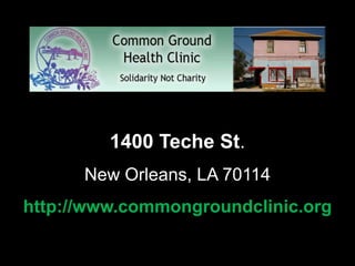 Algiers, New Orlean



         1400 Teche St.
      New Orleans, LA 70114
http://www.commongroundclinic.org
 