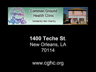 Algiers, New Orlean 1400 Teche St .  New Orleans, LA 70114 www. cghc .org 