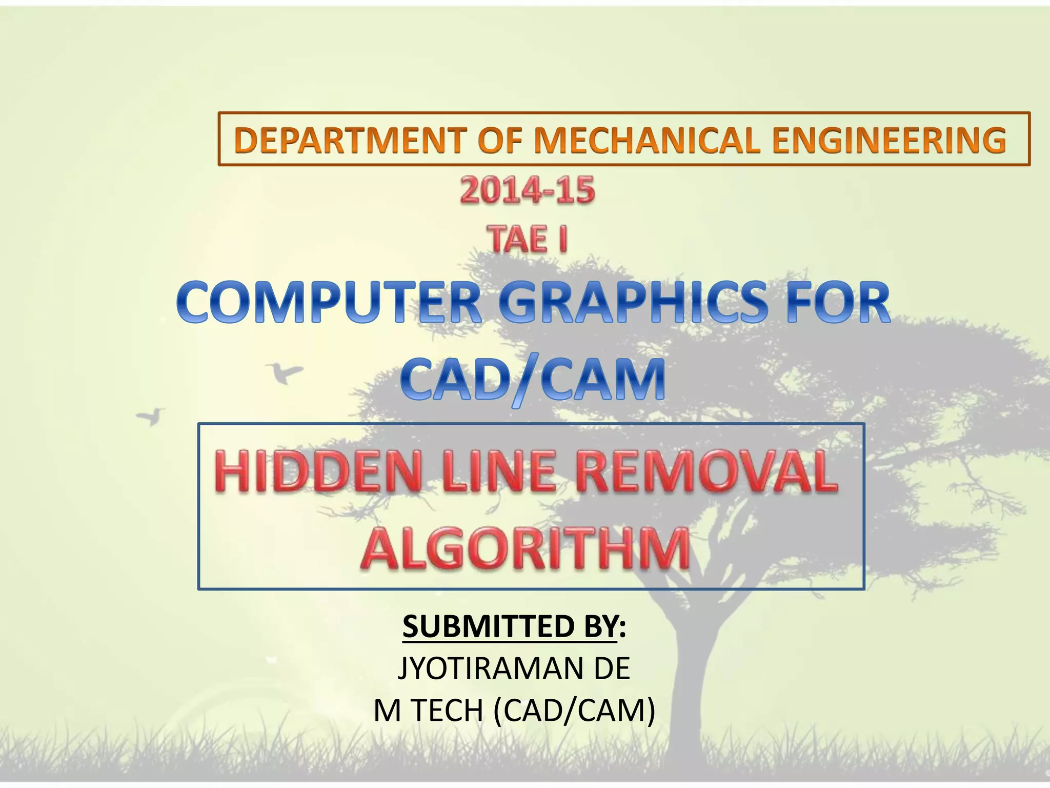 SUBMITTED BY:
JYOTIRAMAN DE
M TECH (CAD/CAM)
 
