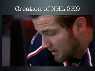 Creation of NHL 2K9
 