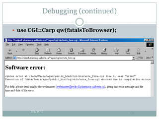 Debugging (continued)
 use CGI::Carp qw(fatalsToBrowser);
7/5/2013
99
 